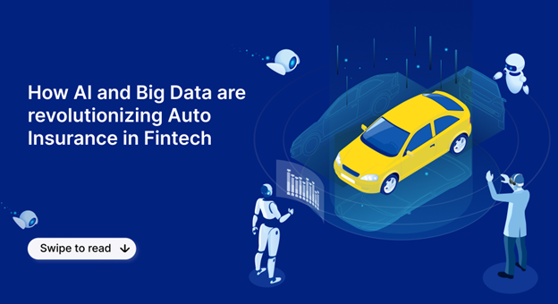 How AI and Big Data are revolutionizing Auto Insurance in Fintech 
